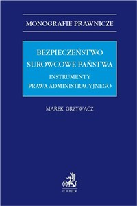 Picture of Bezpieczeństwo surowcowe państwa. Instrumenty prawa administracyjnego