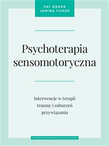 Picture of Psychoterapia sensomotoryczna Interwencje w terapii traumy i zaburzeń przywiązania