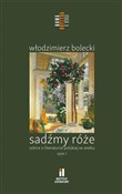 polish book : Sadźmy róż... - Włodzimierz Bolecki