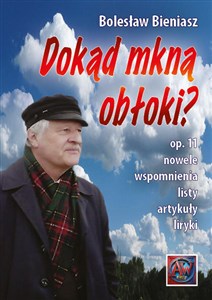 Picture of Dokąd mkną obłoki? op. 11 Nowele, wspomnienia, listy, artykuły i liryki