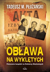 Picture of Obława na Wyklętych Polowanie bezpieki na Żołnierzy Niezłomnych
