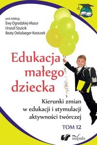 Picture of Edukacja małego dziecka. Tom 12 Kierunki zmian w edukacji i stymulacji aktywności twórczej