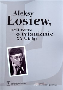 Obrazek Aleksy Łosiew czyli rzecz o tytanizmie XX wieku