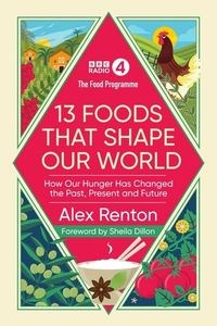 Picture of The Food Programme 13 Foods that Shape our World How Our Hunger has Changed the Past, Present and Future