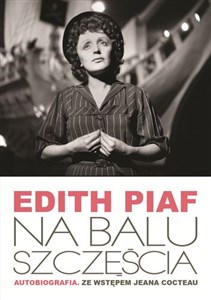 Picture of Edith Piaf Na balu szczęścia Autobiografia. Ze wstępem Jeana Cocteau