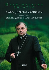 Obrazek Niewidzialne światło z abp Józefem Życińskim rozmawiają Dorota Zańko i Jarosław Gowin