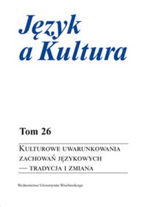 Picture of Język a Kultura Tom 26 Kulturowe uwarunkowania zachowań językowych - tradycja i zmiana
