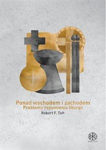 Picture of Ponad Wschodem i Zachodem Problemy rozumienia liturgii