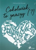 Polska książka : Cokolwiek ... - Aleksandra Nowak