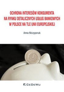 Picture of Ochrona interesów konsumenta na rynku detalicznych usług bankowych w Polsce na tle Unii Europejskiej