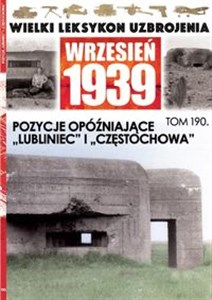 Picture of Wielki Leksykon Uzbrojenia Wrzesień 1939 Tom 190 Pozycje opóźniające Lubliniec i Częstochowa