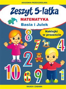 Obrazek Zeszyt 5-latka. Matematyka. Basia i Julek Naklejki w prezencie. Nauka i zabawa