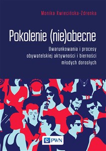 Picture of Pokolenie (nie)obecne Uwarunkowania i procesy obywatelskiej aktywności i bierności młodych dorosłych