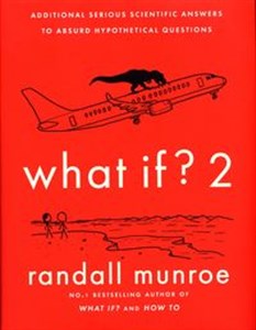 Picture of What If? 2 Additional Serious Scientific Answers to Absurd Hypothetical Questions