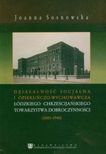 Picture of Działalność socjalna i opiekuńczo wychowawcza łódzkiego chrześcijańskiego towarzystwa dobroczynności (1885-1940)