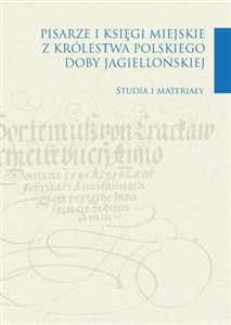 Picture of Pisarze i księgi miejskie z Królestwa Polskiego doby jagiellońskiej