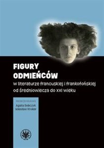 Obrazek Figury odmieńców w literaturze francuskiej i frankofońskiej od średniowiecza do XXI wieku