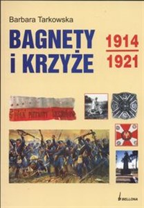 Obrazek Bagnety i krzyże 1914 - 1921 Wojenne dzieje 5 p. p Legionów Zuchowatych Opowieść historyczna