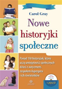 Obrazek Nowe historyjki społeczne + CD Ponad 150 historyjek, które uczą umiejętności społecznych dzieci z autyzmem, zespołem Aspergera i ich rówieśników