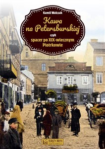 Obrazek Kawa na Petersburskiej czyli spacer po XIX-wiecznym Piotrkowie