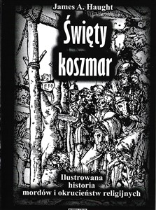 Obrazek Święty koszmar Ilustrowana historia mordów i okrucieństw religijnych