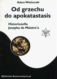 Obrazek Od grzechu do apokatastasis Historiozofia Josepha de Maistre'a