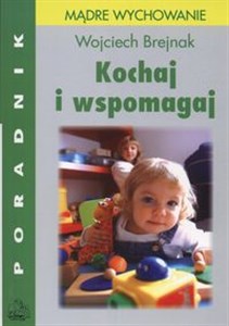 Picture of Kochaj i wspomagaj Poradnik dla rodziców Mądre wychowanie