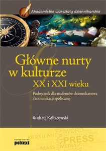 Picture of Główne nurty w kulturze XX i XXI wieku Podręcznik dla studentów dziennikarstwa i komunikacji społecznej