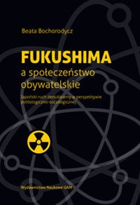 Picture of Fukushima a społeczeństwo obywatelskie Japoński ruch denuklearny w perspektywie politologiczno-socjologicznej