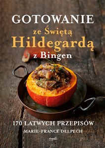 Picture of Gotowanie ze Świętą Hildegardą z Bingen 170 łatwych przepisów