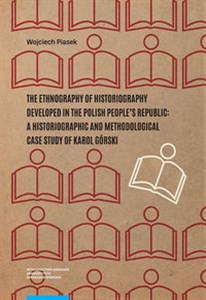 Obrazek The ethnography of historiography developed in the Polish People’s Republic: a historiographic and methodological case study of Karol Górski