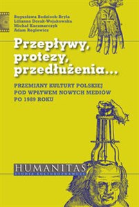 Obrazek Przepływy, protezy, przedłużenia Przemiany kultury polskiej pod wpływem nowych mediów po 1989 roku