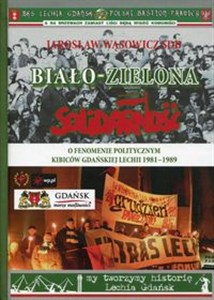 Picture of Biało-zielona Solidarność O fenomenie politycznym kibiców gdańskiej Lechii 1981-1989
