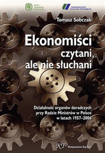 Picture of Ekonomiści czytani ale nie słuchani Działalność organów doradczych przy Radzie Ministrów w Polsce w latach 1957–2006