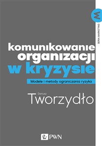 Obrazek Komunikowanie organizacji w kryzysie Metody i modele ograniczania ryzyka