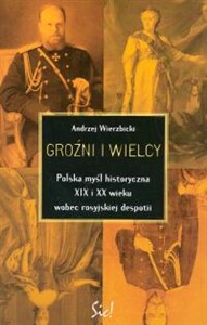Picture of Groźni i wielcy   Polska myśl historyczna XIX i XX wieku wobec rosyjskiej despotii