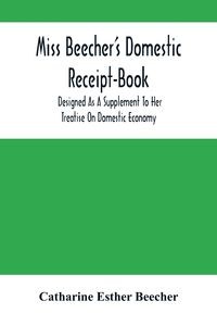 Picture of Miss Beecher'S Domestic Receipt-Book Designed As A Supplement To Her Treatise On Domestic Economy
