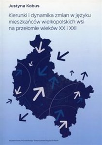 Picture of Kierunki i dynamika zmian w języku mieszkańców wielkopolskich wsi na przełomie wieków XX i XXI