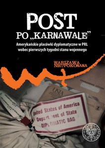 Picture of Post po „karnawale” Amerykańskie placówki dyplomatyczne w PRL wobec pierwszych tygodni stanu wojennego
