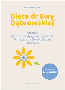 Picture of Dieta dr Ewy Dąbrowskiej Fenomen samouzdrawiającego się organizmu. Naturalny sposób wspomagania płodności