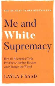 Picture of Me and White Supremacy How to Recognise Your Privilege, Combat Racism and Change the World
