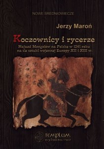 Picture of Koczownicy i rycerze Najazd Mongołów na Polskę w 1241 roku na tle sztuki wojennej Europy XII i XIII wieku