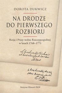 Obrazek Na drodze do pierwszego rozbioru Rosja i Prusy wobec Rzeczypospolitej w latach 1768-1771