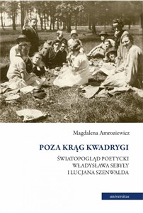 Obrazek Poza krąg Kwadrygi Światopogląd poetycki Władysława Sebyły i Lucjana Szenwalda