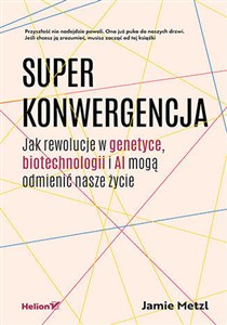 Picture of Superkonwergencja Jak rewolucje w genetyce, biotechnologii i AI mogą odmienić nasze życie