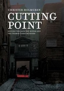 Picture of Cutting Point Solving the Jack the Ripper and the Thames Torso Murders