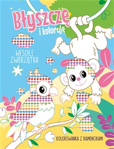 Picture of Wesołe zwierzątka Kolorowanka z diamencikami Błyszczę i koloruję