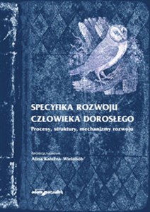 Picture of Specyfika rozwoju człowieka dorosłego Procesy, struktury, mechanizmy rozwoju