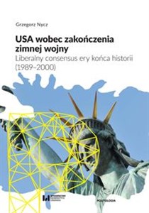 Picture of USA wobec zakończenia zimnej wojny Liberalny consensus ery końca historii (1989–2000)