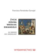 Życie Jezu... - Francisco Fernandez-Carvajal -  foreign books in polish 